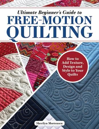 Ultimate Beginner's Guide  to Free-Motion Quilting